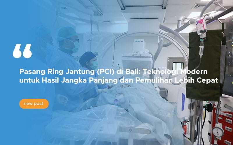 Pasang Ring Jantung (PCI) di Bali